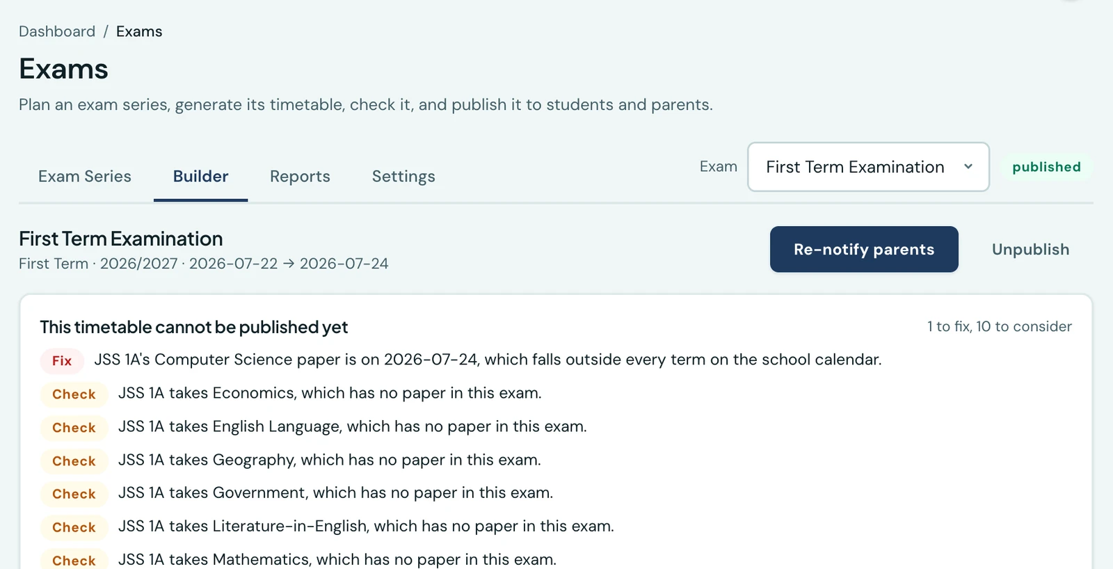 The top of the exam page for First Term Examination, First Term 2026/2027, dated 22 to 24 July 2026 and marked published. A panel headed 'This timetable cannot be published yet' lists eleven findings, with '1 to fix, 10 to consider' on the right. The first carries a red Fix badge and reads that JSS 1A's Computer Science paper is on 2026-07-24, a day the school calendar says it is closed. Below it, amber Check badges list seven subjects JSS 1A takes that have no paper in the exam, and three papers with no invigilator.